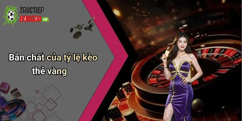 Bản chất của tỷ lệ kèo thẻ vàng