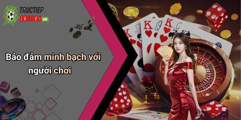 Bảo đảm minh bạch với người chơi