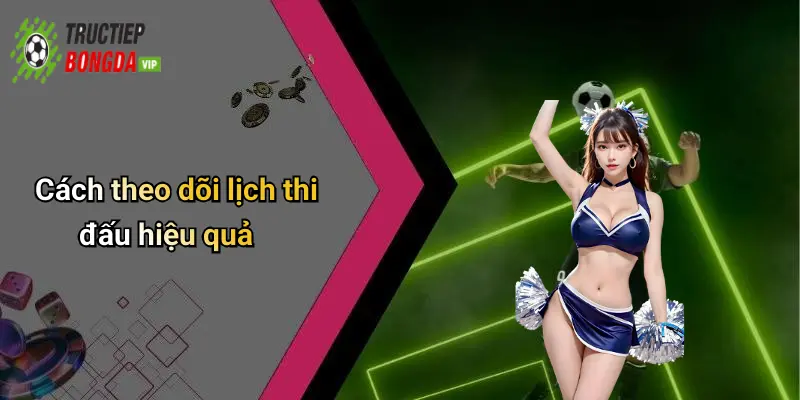 Cách theo dõi lịch thi đấu hiệu quả