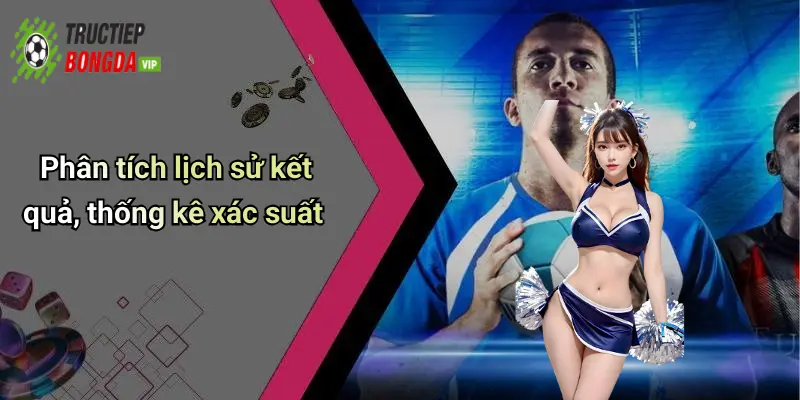 Phân tích lịch sử kết quả, thống kê xác suất