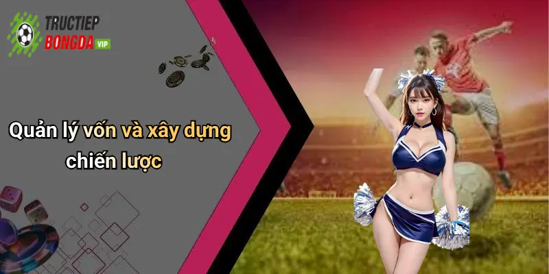 Quản lý vốn và xây dựng chiến lược