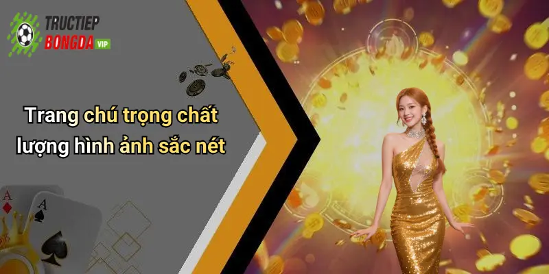 Trang chú trọng chất lượng hình ảnh sắc nét