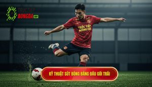 Kỹ thuật sút bóng bằng đầu gối trái