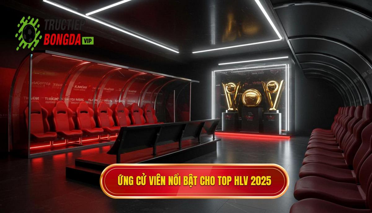 Phần 2_ Những Ứng Cử Viên Sáng Giá Cho Danh Sách Top Huấn Luyện Viên Thành Công Nhất 2025