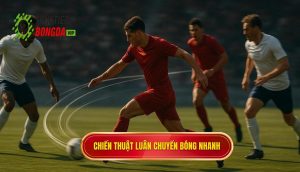 Chiến thuật luân chuyển bóng nhanh