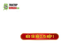 Kèo tài xỉu 2.75 hiệp 1