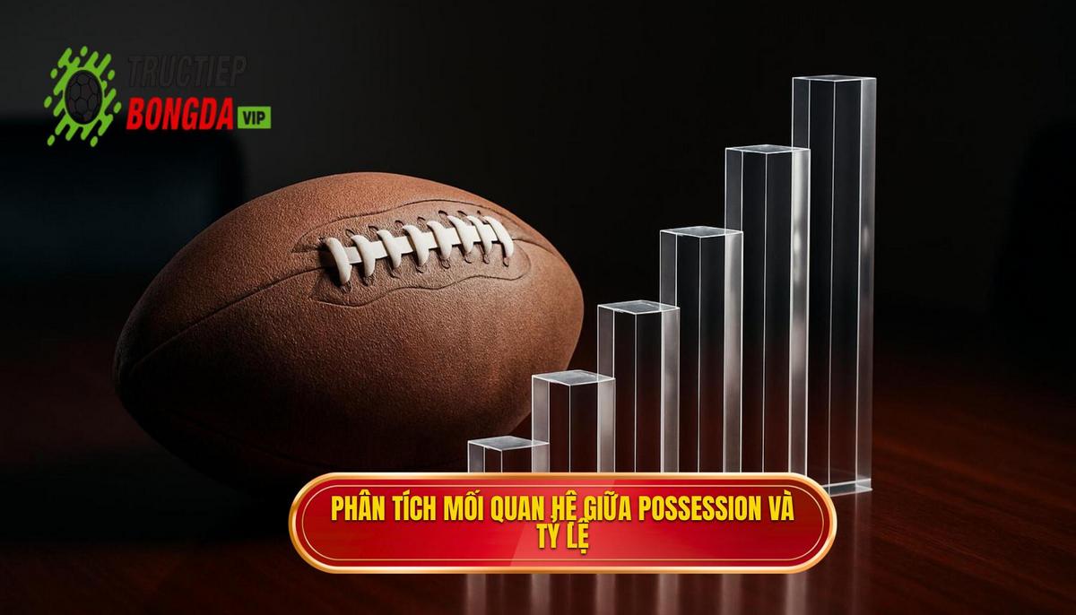 Phân Tích Chuyên Sâu Về Mối Quan Hệ Giữa Possession Và Tỷ Lệ Kèo