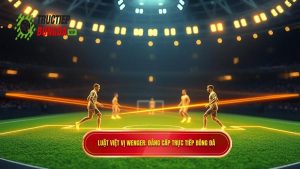 Luật việt vị Wenger_ Đẳng cấp TRỰC TIẾP BÓNG ĐÁ