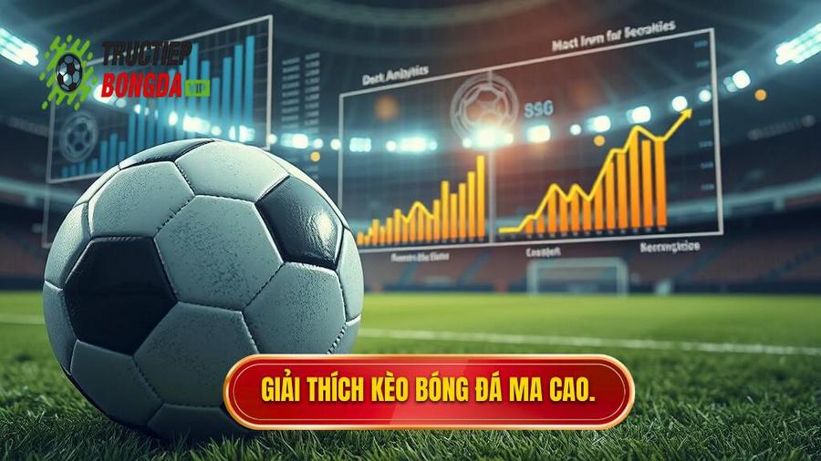 Giải thích kèo bóng đá Ma Cao.
