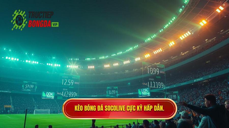 Kèo bóng đá Socolive cực kỳ hấp dẫn.