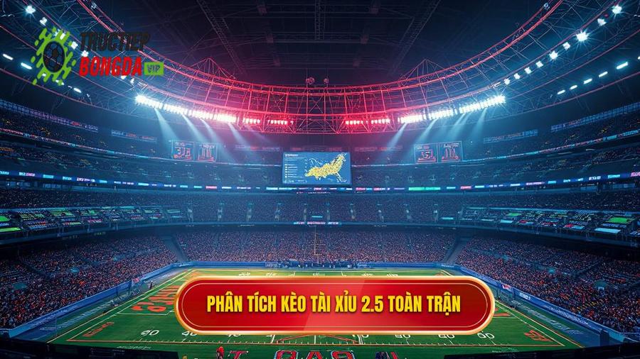 Phân tích kèo tài xỉu 2.5 toàn trận