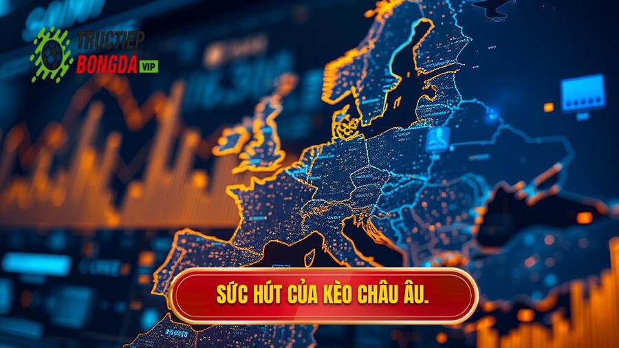 Sức hút của kèo Châu Âu.