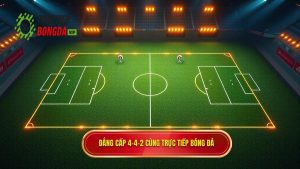 Đẳng cấp 4-4-2 cùng TRỰC TIẾP BÓNG ĐÁ